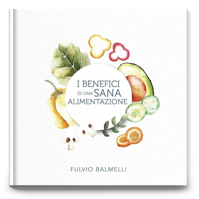 Libro di Fulvio Balmelli: I benefici di una sana alimentazione - Collana Sani Consigli