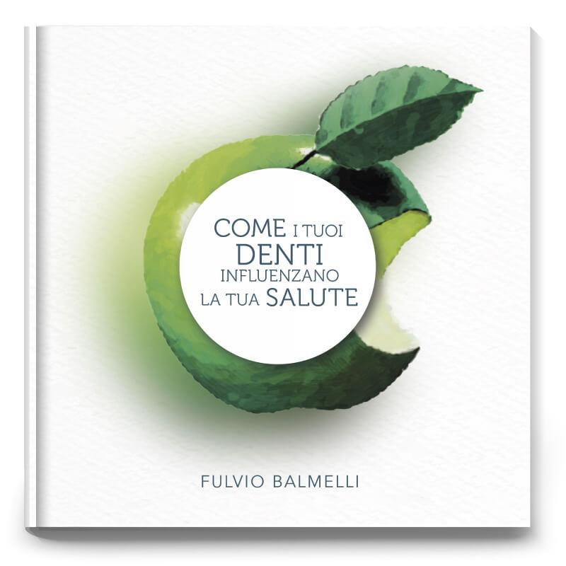 5 Come i tuoi denti influenzano la tua salute Libro di Fulvio Balmelli: Come i tuoi denti influenzano la tua salute - Collana Sani Consigli