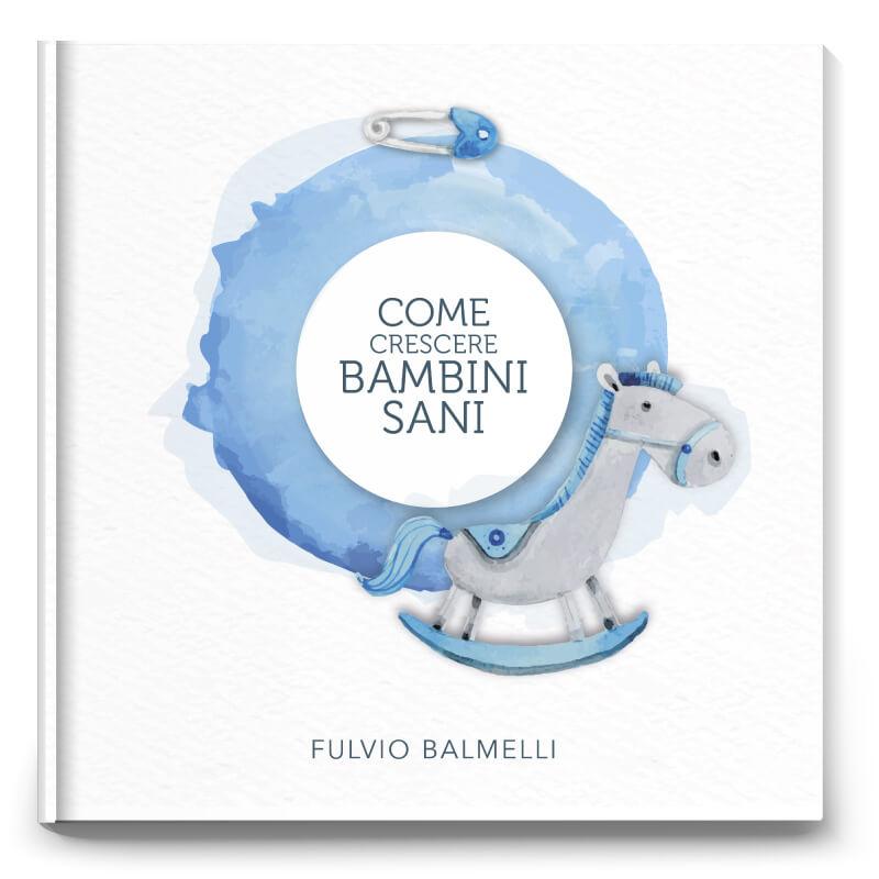 8 Come crescere bambini sani Libro di Fulvio Balmelli: Come crescere bambini sani- Collana Sani Consigli