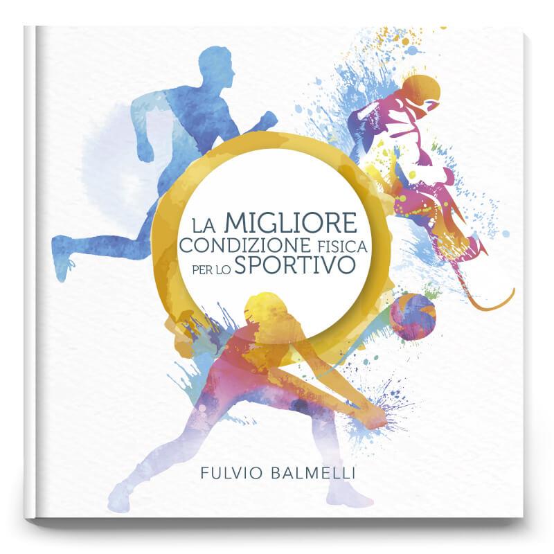 Libro di Fulvio Balmelli: La migliore condizione fisica per lo sportivo - Collana Sani Consigli